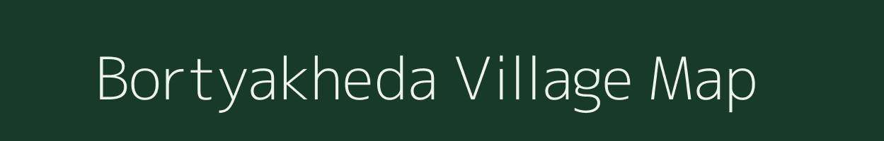 Bortyakheda village map in Maharashtra