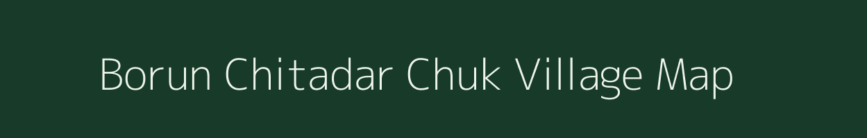 Borun Chitadar Chuk village map in Assam