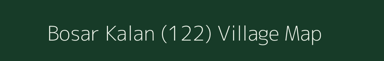 Bosar Kalan (122) village map in Punjab