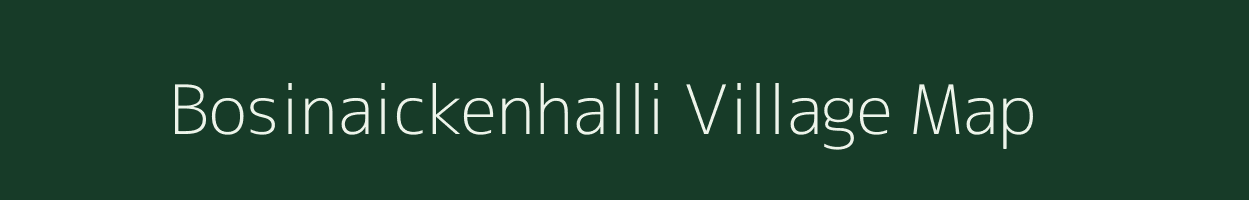 Bosinaickenhalli village map in Tamil Nadu