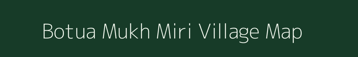 Botua Mukh Miri village map in Assam