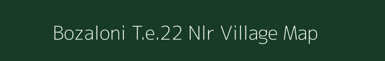 Bozaloni T.e.22 Nlr village map in Assam