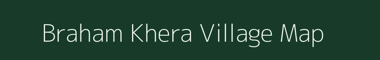 Braham Khera village map in Uttar Pradesh