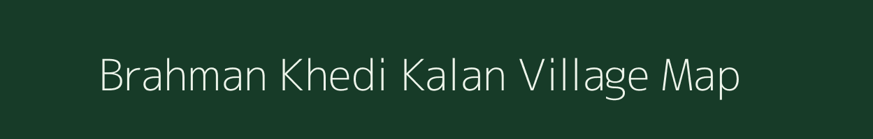 Brahman Khedi Kalan village map in Madhya Pradesh