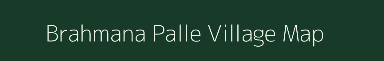 Brahmana Palle village map in Andhra Pradesh