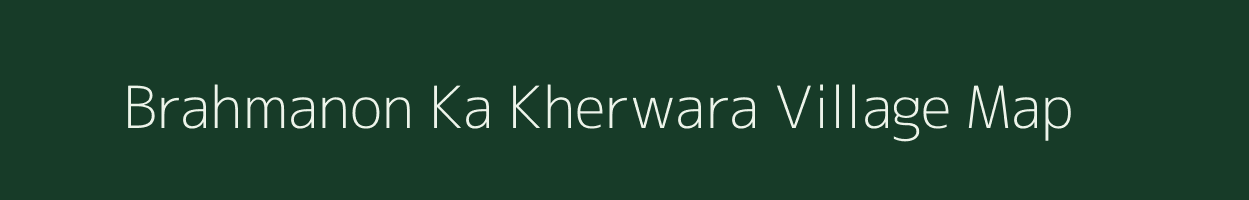 Brahmanon Ka Kherwara village map in Rajasthan