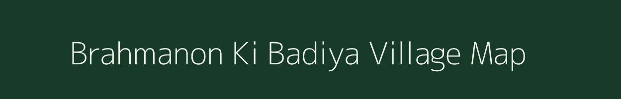 Brahmanon Ki Badiya village map in Rajasthan