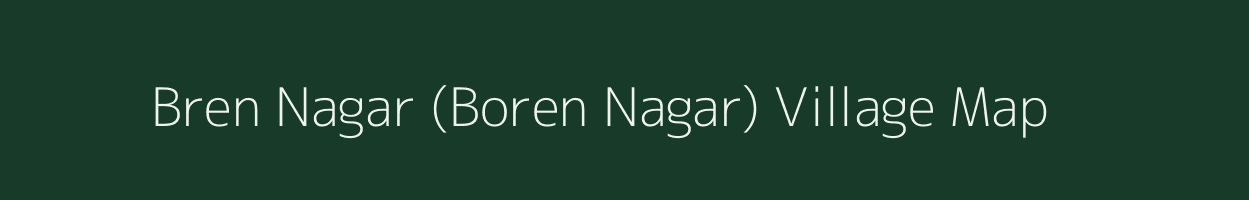 Bren Nagar (Boren Nagar) village map in Assam