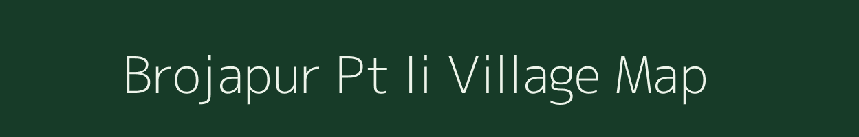 Brojapur Pt Ii village map in Assam