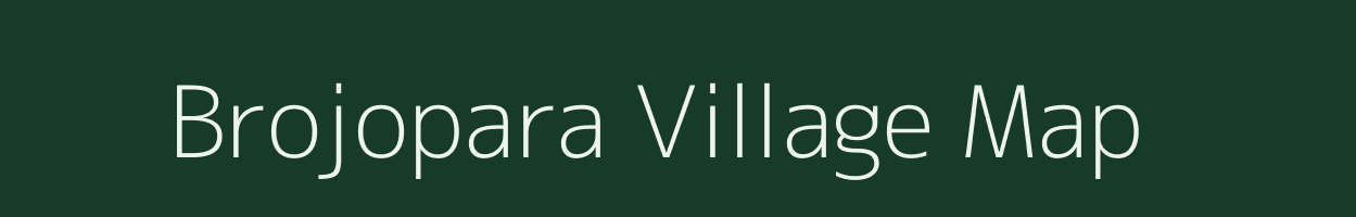 Brojopara village map in Meghalaya