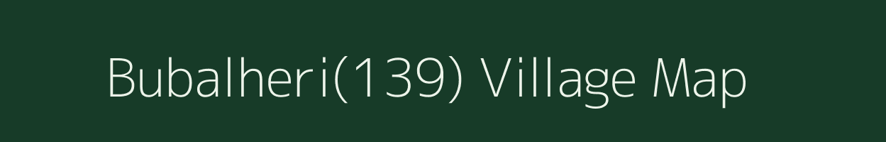 Bubalheri(139) village map in Haryana