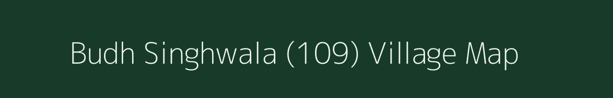 Budh Singhwala (109) village map in Punjab