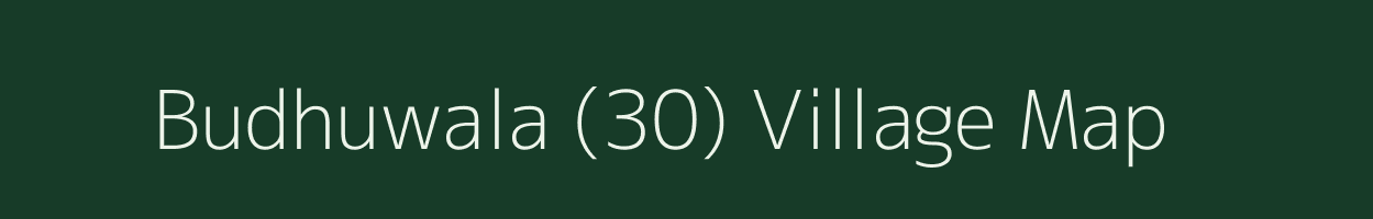 Budhuwala (30) village map in Punjab