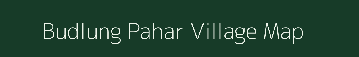 Budlung Pahar village map in Assam