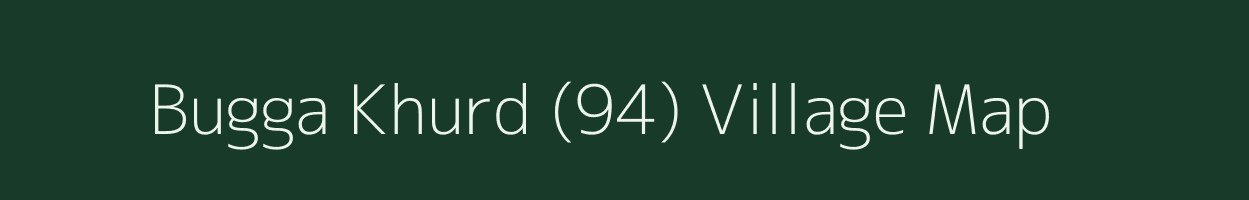 Bugga Khurd (94) village map in Punjab