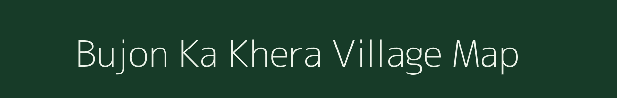 Bujon Ka Khera village map in Rajasthan