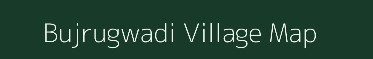 Bujrugwadi village map in Maharashtra