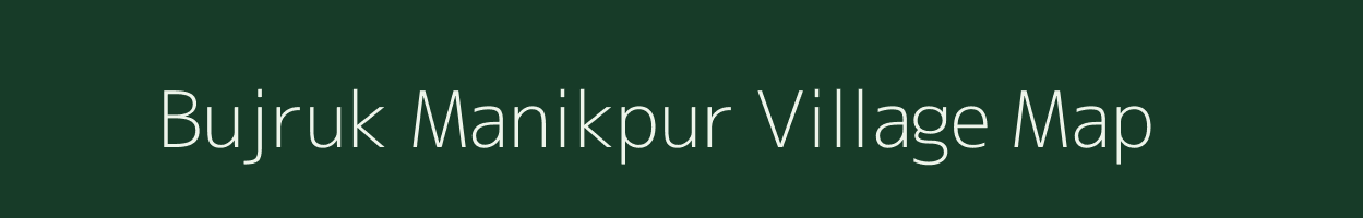 Bujruk Manikpur village map in Assam
