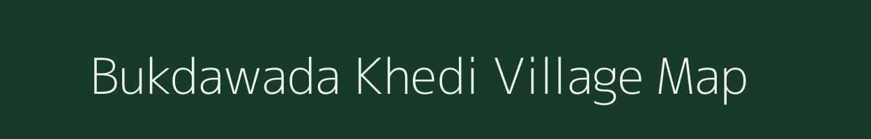 Bukdawada Khedi village map in Madhya Pradesh