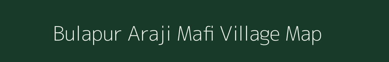Bulapur Araji Mafi village map in Uttar Pradesh