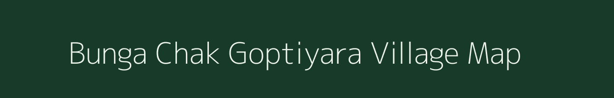 Bunga Chak Goptiyara village map in Uttarakhand