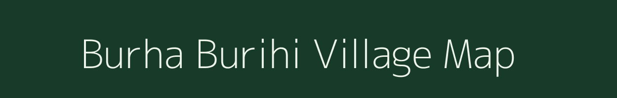 Burha Burihi village map in Assam