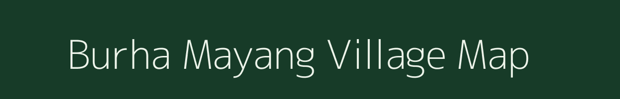 Burha Mayang village map in Assam