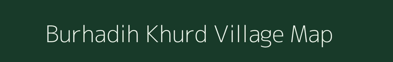 Burhadih Khurd village map in Uttar Pradesh