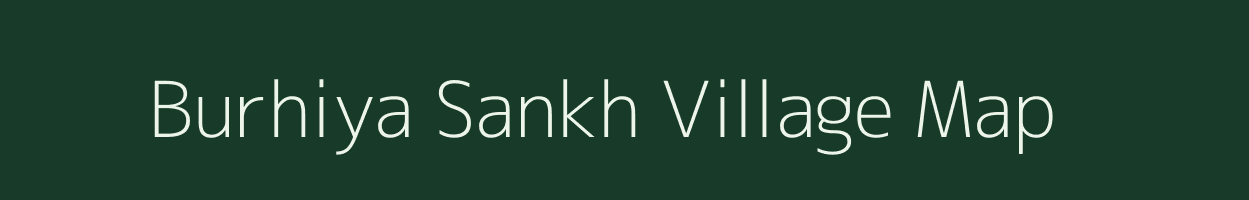 Burhiya Sankh village map in Bihar