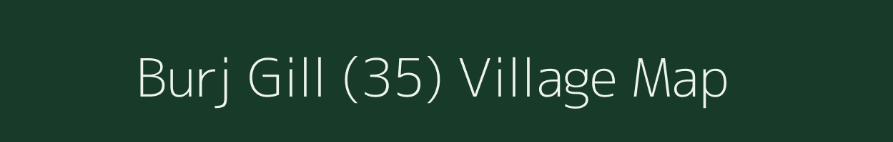 Burj Gill (35) village map in Punjab