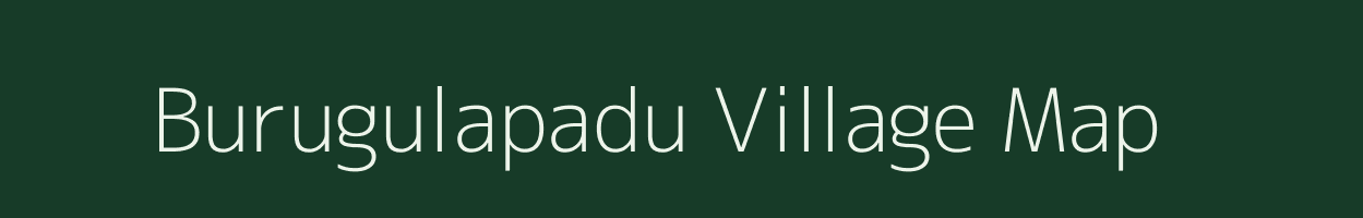 Burugulapadu village map in Andhra Pradesh