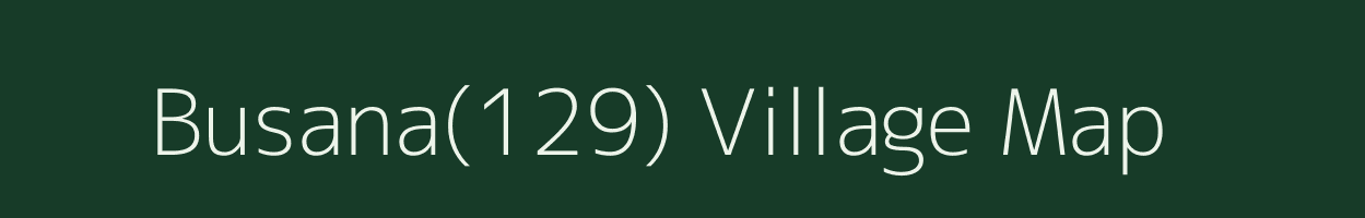 Busana(129) village map in Haryana