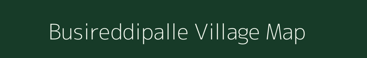 Busireddipalle village map in Andhra Pradesh