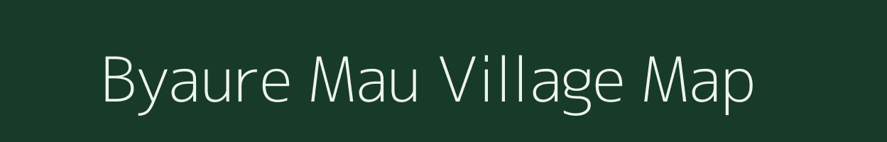 Byaure Mau village map in Uttar Pradesh