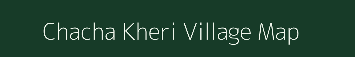 Chacha Kheri village map in Rajasthan