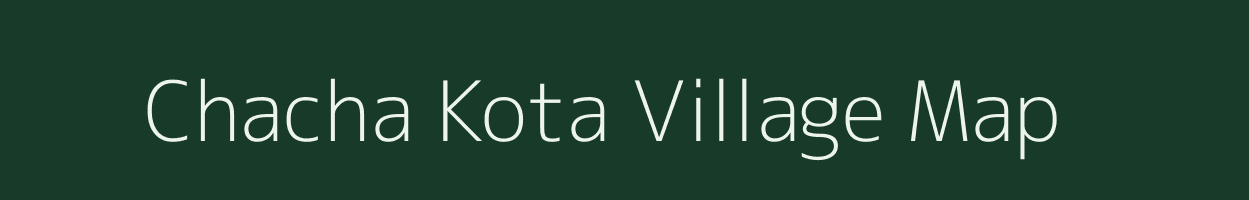 Chacha Kota village map in Rajasthan