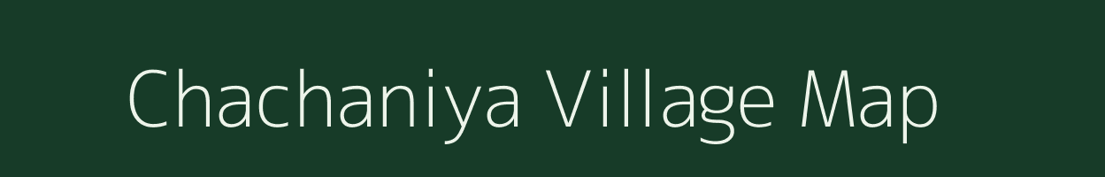 Chachaniya village map in Rajasthan