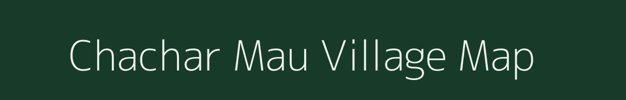 Chachar Mau village map in Uttar Pradesh