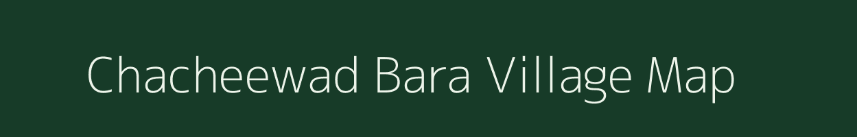 Chacheewad Bara village map in Rajasthan