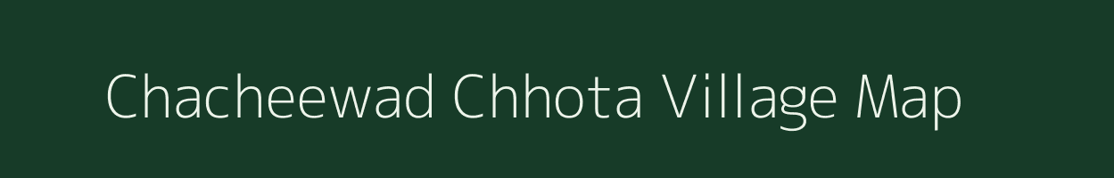 Chacheewad Chhota village map in Rajasthan