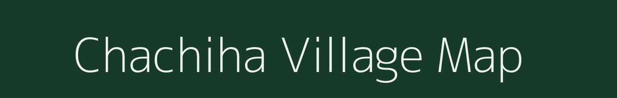 Chachiha village map in Uttar Pradesh