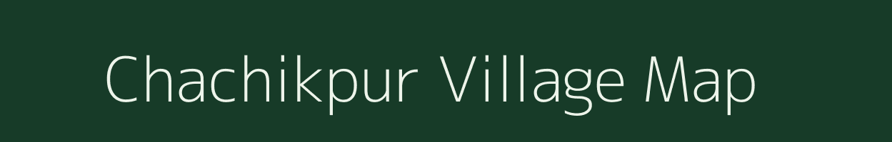 Chachikpur village map in Uttar Pradesh