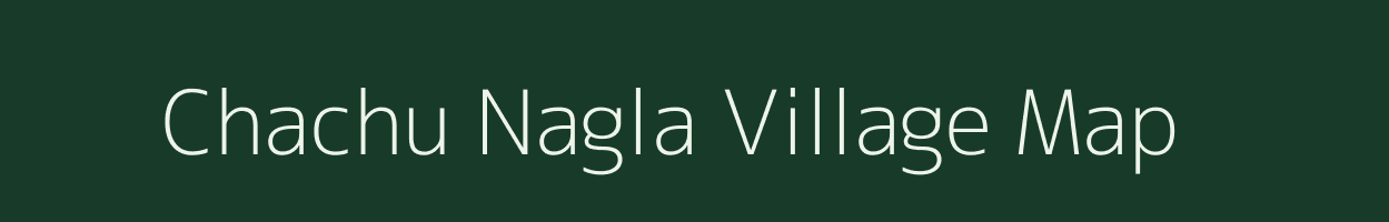 Chachu Nagla village map in Uttar Pradesh