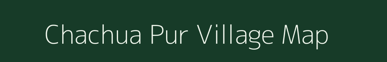 Chachua Pur village map in Uttar Pradesh