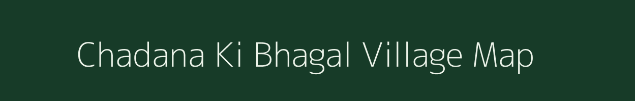 Chadana Ki Bhagal village map in Rajasthan
