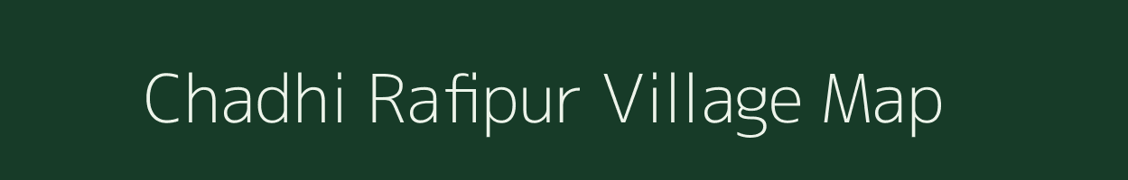 Chadhi Rafipur village map in Uttar Pradesh