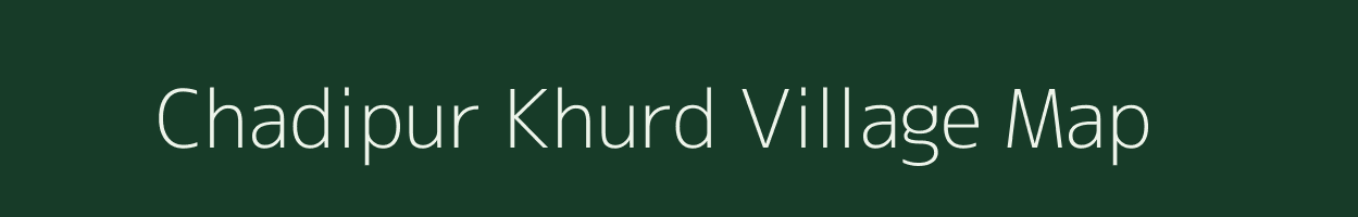 Chadipur Khurd village map in Uttar Pradesh
