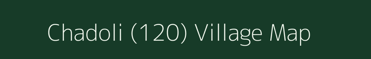 Chadoli (120) village map in Himachal Pradesh