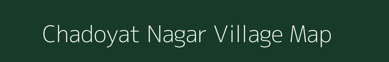 Chadoyat Nagar village map in Rajasthan