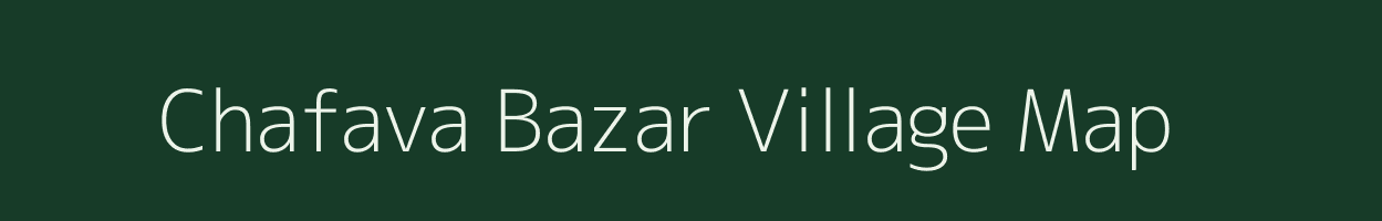 Chafava Bazar village map in Uttar Pradesh